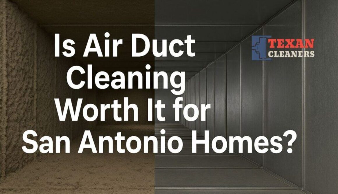 Is Air Duct Cleaning Worth It for San Antonio Homes